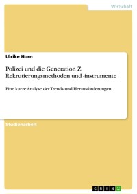 Polizei und die Generation Z. Rekrutierungsmethoden und -instrumente - Ulrike Horn - E-Book