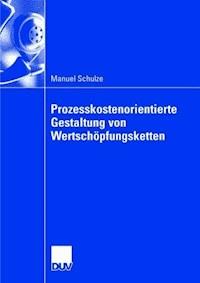 Prozesskostenorientierte Gestaltung von Wertschöpfungsketten - Manuel Schulze - E-Book