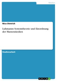 Luhmanns Systemtheorie und Einordnung der Massenmedien - Nico Dietrich - E-Book