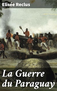La Guerre du Paraguay - Elisee Reclus - E-Book