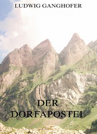 Der Dorfapostel - Ludwig Ganghofer - E-Book