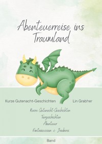 Abenteuerreisen ins Traumland - Gutenachtgeschichten - Lin Grabher - E-Book