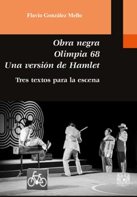 Obra negra. Olimpia 68. Una versión de Hamlet. Tres textos para la escena - Flavio González Mello - E-Book