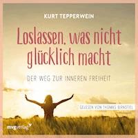 Loslassen, was nicht glücklich macht - Kurt Tepperwein - E-Book + Hörbuch