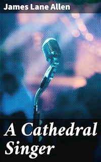 A Cathedral Singer - James Lane Allen - E-Book