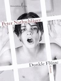 Dunkle Flüsse - Nathschläger Peter - E-Book