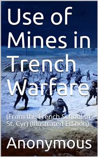 Use of Mines in Trench Warfare / From the French School of St. Cyr - anonymous - E-Book