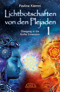 Lichtbotschaften von den Plejaden Band 1: Übergang in die fünfte Dimension [von der SPIEGEL-Bestseller-Autorin] - Pavlina Klemm - E-Book