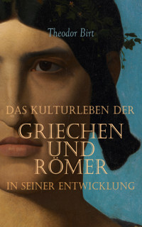 Das Kulturleben der Griechen und R�mer in seiner Entwicklung - Theodor Birt - E-Book