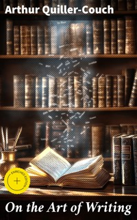 On the Art of Writing - Arthur Quiller-Couch - E-Book