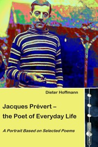 Jacques Prévert – the Poet of Everyday Life - Dieter Hoffmann - E-Book