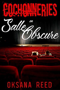 Cochonneries en Salle Obscure - Oksana Reed - E-Book