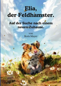 Elia, der Feldhamster. - Boris Mayer - E-Book