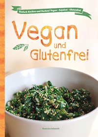 Vegan und Glutenfrei - Beatrice Schmidt - E-Book