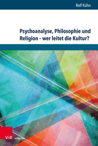 Psychoanalyse, Philosophie und Religion - wer leitet die Kultur? - Rolf Kühn - E-Book