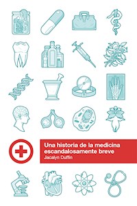 Una historia de la medicina escandalosamente breve - Jacalyn Duffin - E-Book
