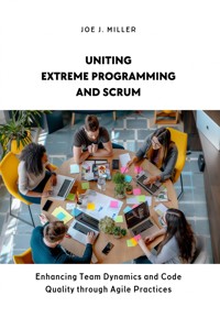 Uniting Extreme Programming and Scrum - Joe J. Miller - E-Book