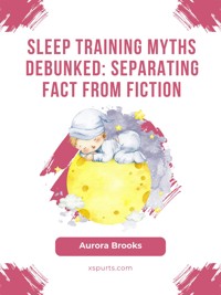 Sleep Training Myths Debunked- Separating Fact from Fiction - Aurora Brooks - E-Book