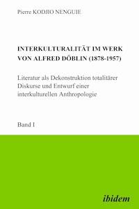 Interkulturalität im Werk von Alfred Döblin (1878-1957): Literatur als Dekonstruktion totalitärer Diskurse und Entwurf einer interkulturellen Anthropologie - Pierre Kodjio Nenguie - E-Book