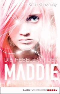 Die Rebellion der Maddie Freeman - Katie Kacvinsky - E-Book