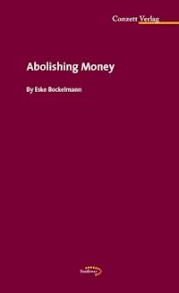 Abolishing Money - Eske Bockelmann - E-Book