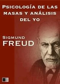 Psicología de las masas y análisis del yo - Sigmund Freud - E-Book