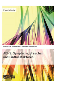 ADHS. Symptome, Ursachen und Einflussfaktoren - Franziska Loth - E-Book