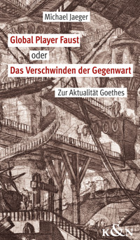 Global Player Faust oder Das Verschwinden der Gegenwart - Michael Jaeger - E-Book