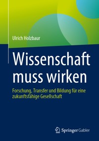 Wissenschaft muss wirken - Ulrich Holzbaur - E-Book