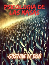 Psicología de las masas - Gustave Le Bon - E-Book