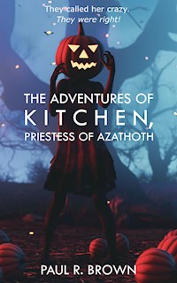 The Adventures of Kitchen, Priestess of Azathoth - Paul R. Brown - E-Book
