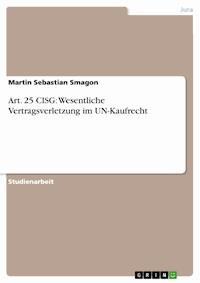 Art. 25 CISG: Wesentliche Vertragsverletzung im UN-Kaufrecht - Martin Sebastian Smagon - E-Book