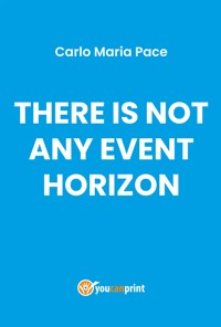 There is not any event horizon - Carlo Maria Pace - E-Book