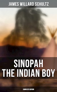Sinopah the Indian Boy (Complete Edition) - James Willard Schultz - E-Book
