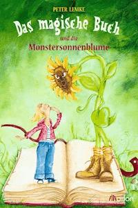 Das magische Buch und die Monstersonnenblume - Peter Lemke - E-Book