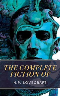 The Complete Fiction of H.P. Lovecraft - H. P. Lovecraft - E-Book