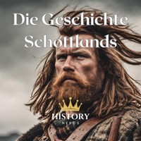 Die Geschichte Schottlands - History Nerds - Hörbuch
