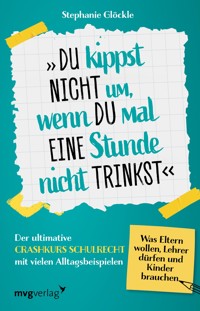 Du kippst nicht um, wenn du mal eine Stunde nicht trinkst - Stephanie Glöckle - E-Book
