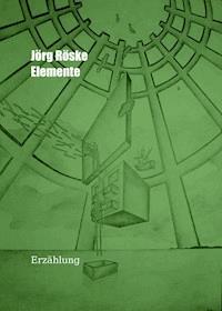 Elemente - Jörg Röske - E-Book
