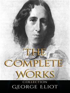 George Eliot: The Complete Works - George Eliot - E-Book