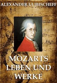 Mozarts Leben und Werke - Alexander Ulibischeff - E-Book