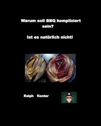 Wieso soll BBQ kompliziert sein? - Ralph Konter - E-Book