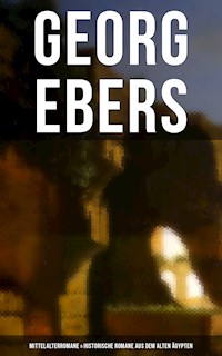 Georg Ebers: Mittelalterromane & Historische Romane aus dem alten Ägypten - Georg Ebers - E-Book