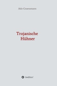 Trojanische Hühner - Ado Graessmann - E-Book