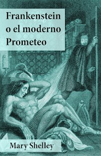 Frankenstein o el moderno Prometeo - Mary Shelley - E-Book