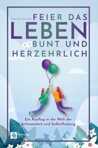 Feier das Leben bunt und herzehrlich - Daniela Sarrazin - E-Book