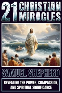 21 Christian Miracles - Samuel Shepherd - E-Book