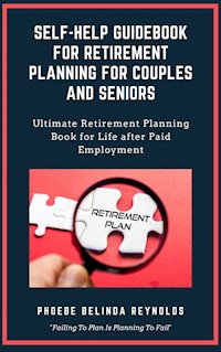 Self-Help Guidebook for Retirement Planning For Couples and Seniors - PHOEBE BELINDA REYNOLDS - E-Book