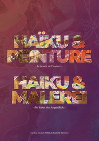 HAÏKU & PEINTURE - la beauté de l´instant - Carolina Veranen-Phillips - E-Book
