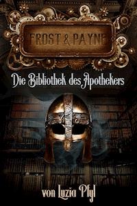 Frost & Payne - Band 3: Die Bibliothek des Apothekers - Luzia Pfyl - E-Book